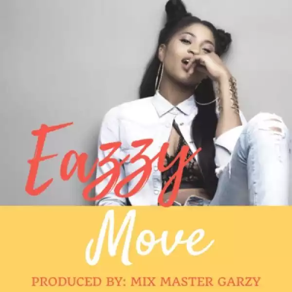 Eazzy - Move (Prod. By Mix Master Garzy)